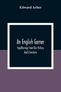 An English Garner di Edward Arber edito da Alpha Editions