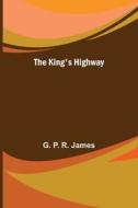 The King's Highway di G. P. R. James edito da Alpha Editions