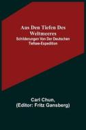 Aus den Tiefen des Weltmeeres; Schilderungen von der deutschen Tiefsee-Expedition di Carl Chun edito da Alpha Editions