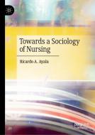 Towards a Sociology of Nursing di Ricardo A. Ayala edito da Springer Singapore