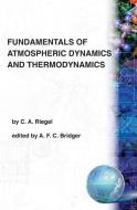 Fundamentals of Atmospheric Dynamics and Thermodynamics di Christopher Riegel edito da WORLD SCIENTIFIC PUB CO INC