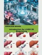 Introduction for LIVER 3D Bioprinting di Edenilson Brandl edito da Edenilson Brandl