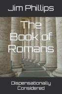 The Book Of Romans di Jim Phillips edito da Independently Published