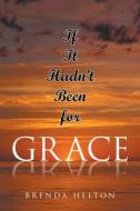 If It Hadn't Been for Grace di Brenda Helton edito da Christian Faith Publishing, Inc