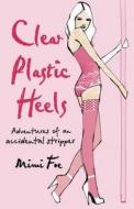 Adventures Of An Accidental Stripper di Mimi Foe edito da Harpercollins Publishers