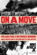 On a Move: Philadelphia's Notorious Bombing and a Native Son's Lifelong Battle for Justice di Mike Africa Jr edito da MARINER BOOKS