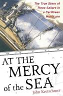 At the Mercy of the Sea: The True Story of Three Sailors in a Caribbean Hurricane di John Kretschmer edito da INTL MARINE PUBL