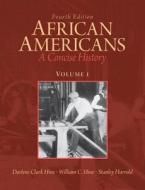 African Americans: A Concise History, Volume 1 Plus New Myhistorylab with Etext -- Access Card Package di Darlene Clark Hine, William C. Hine, Stanley Harrold edito da Pearson