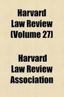 Harvard Law Review (volume 27) di Harvard Law Review Association edito da General Books Llc