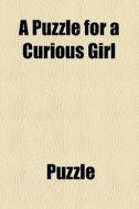 A Puzzle For A Curious Girl di Puzzle edito da General Books Llc