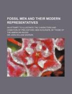 Fossil Men And Their Modern Representatives (1888) di John William Dawson, Sir John William Dawson edito da General Books Llc