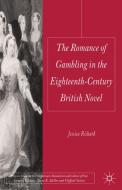 The Romance of Gambling in the Eighteenth-Century British Novel di Jessica Richard edito da Palgrave Macmillan