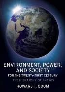 Environment, Power, and Society for the Twenty-First Century di Howard T. Odum edito da Columbia University Press