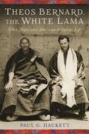 Theos Bernard, the White Lama di Paul (Columbia) Hackett edito da Columbia University Press