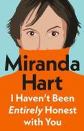 I Haven't Been Entirely Honest with You di Miranda Hart edito da Penguin Books Ltd