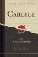 Carlyle (Classic Reprint) di Louis Cazamian edito da Forgotten Books