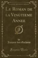 Le Roman de la Vingtieme Annee (Classic Reprint) di Jacques Des Gachons edito da Forgotten Books