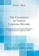 The University of North Carolina Record: Containing Announcement of Summer School, June 15 to July 10, 1903 (Classic Reprint) di University Of North Carolina edito da Forgotten Books