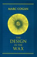 Design in the Wax, The di Marc Cogan edito da University of Notre Dame Press