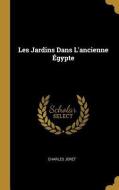 Les Jardins Dans l'Ancienne Égypte di Charles Joret edito da WENTWORTH PR