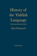 History Of The Yiddish Language di Max Weinreich edito da Yale University Press