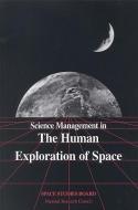 Science Management In The Human Exploration Of Space di National Research Council, Division on Engineering and Physical Sciences, Space Studies Board, Mathematics Commission on Physical Sciences edito da National Academies Press