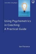 Using Psychometrics In Coaching: A Practical Guide di Ian Florance edito da Open University Press
