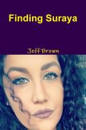 Finding Suraya di Jeff Brown edito da LULU PR