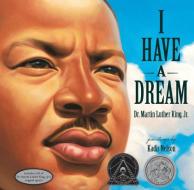 I Have A Dream di Martin Luther King, Kadir Nelson edito da Random House USA Inc