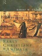 Early Christians and Animals di Robert M. Grant edito da Taylor & Francis Ltd
