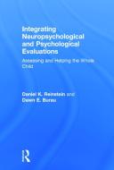 Integrating Neuropsychological and Psychological Evaluations di Daniel K. (Therapeutic Day School Reinstein, Dawn E. (Lesley University Burau edito da Taylor & Francis Ltd