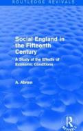 Social England In The Fifteenth Century di Annie Abram edito da Taylor & Francis Ltd