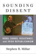 Sounding Dissent di Stephen Millar edito da The University Of Michigan Press
