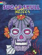 Sugar Skull Tattoos Coloring Book di Erik Siuda edito da DOVER PUBN INC