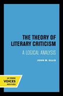 The Theory Of Literary Criticism di John M. Ellis edito da University Of California Press