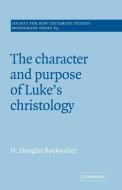 The Character and Purpose of Luke's Christology di H. Douglas Buckwalter, Douglas Buckwalter edito da Cambridge University Press