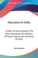 Education In India: A Letter To His Exce di JOHN MURDOCH edito da Kessinger Publishing