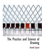 The Practice and Science of Drawing di Harold Speed edito da BiblioLife