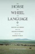 The Horse, the Wheel, and Language di David W. Anthony edito da Princeton University Press