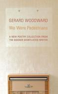 We Were Pedestrians di Gerard Woodward edito da Vintage Publishing