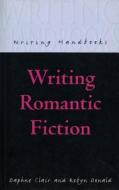 Writing Romantic Fiction di Daphne Clair, Robyn Donald edito da Bloomsbury Publishing Plc