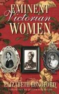 Eminent Victorian Women di Elizabeth Longford edito da The History Press