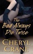 The Bad Always Die Twice di Cheryl Crane edito da Kensington Publishing