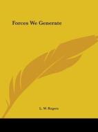 Forces We Generate (1934) di L.W. Rogers edito da Kessinger Publishing Co