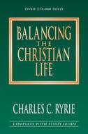 Balancing the Christian Life di Charles C. Ryrie edito da MOODY PUBL