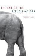 The End of the Republican Era di Theodore J. Lowi edito da GERALD PETERS GALLERY