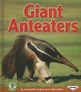 Giant Anteaters di Samantha Seiple, Todd Seiple edito da Lerner Publications