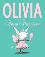 Olivia And The Fairy Princesses di Ian Falconer edito da Simon & Schuster Ltd