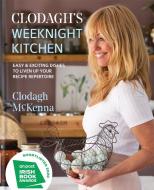 Clodagh's Weeknight Kitchen: Easy & Exciting Dishes to Liven Up Your Recipe Repertoire di Clodagh Mckenna edito da KYLE BOOKS