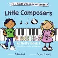 Little Composers Activity Book 1 di Debra Krol edito da LIGHTNING SOURCE INC